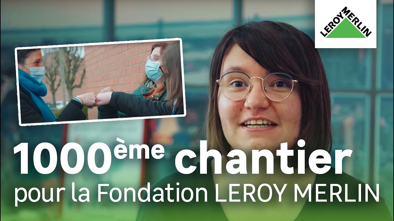 1000eme chantier pour la fondation LEROY MERLIN